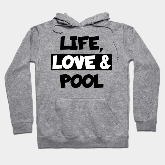 Life, love and pool Hoodie by maxcode